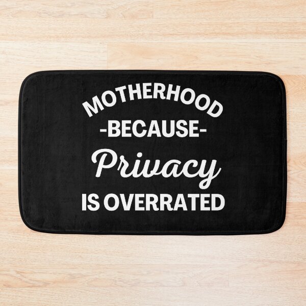 Item preview, Motherhood Because Privacy Is Overrated. Funny Mom Saying. designed and sold by That Cheeky Tee.