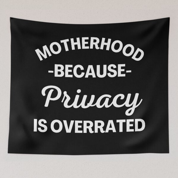 Item preview, Motherhood Because Privacy Is Overrated. Funny Mom Saying. designed and sold by That Cheeky Tee.