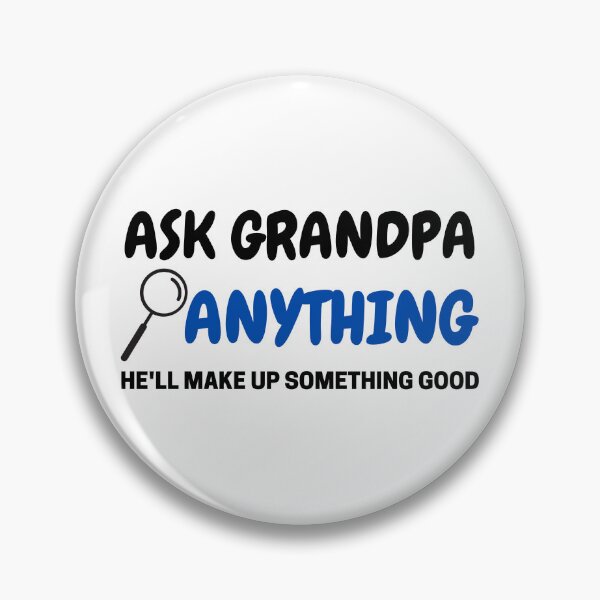 Item preview, Ask Grandpa Anything, He'll Make Up Something designed and sold by Every Pet  Shirts.