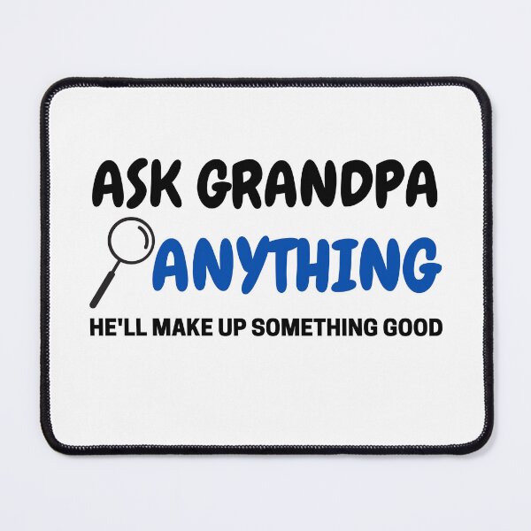 Item preview, Ask Grandpa Anything, He'll Make Up Something designed and sold by Every Pet  Shirts.