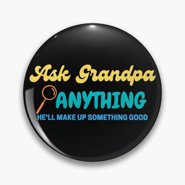 Item preview, Ask Grandpa Anything, He'll Make Up Something designed and sold by Every Pet  Shirts.