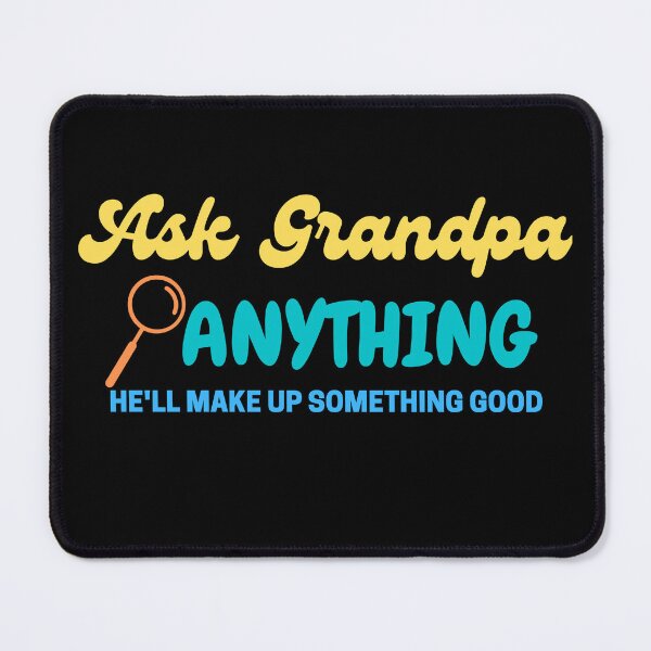 Item preview, Ask Grandpa Anything, He'll Make Up Something designed and sold by Every Pet  Shirts.