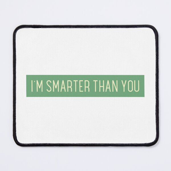 Item preview, I´M SMARTER THAN YOU  designed and sold by CreativeShirts2.
