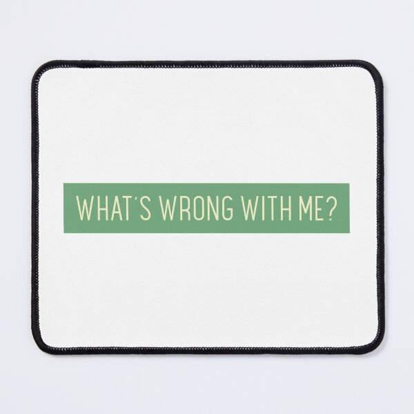 Item preview, WHAT´S WRONG WITH ME? designed and sold by CreativeShirts2.