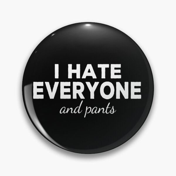 Item preview, I Hate Everyone And Pants - Funny designed and sold by Cedroad Shirts.