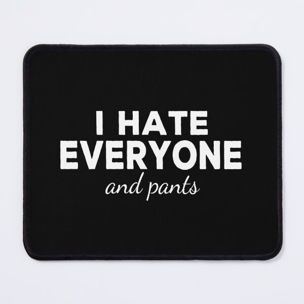 Item preview, I Hate Everyone And Pants - Funny designed and sold by Cedroad Shirts.