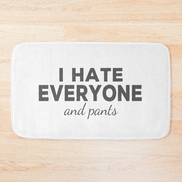 Item preview, I Hate Everyone And Pants - Funny designed and sold by Cedroad Shirts.
