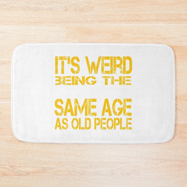 Item preview, it's weird being the same age as old people designed and sold by belka620.