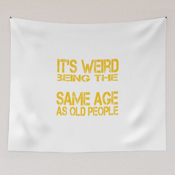 Item preview, it's weird being the same age as old people designed and sold by belka620.