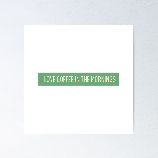 Item preview, I LOVE COFFEE IN THE MORNINGS designed and sold by CreativeShirts2.