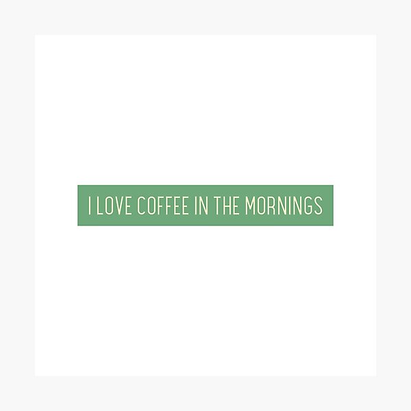 Item preview, I LOVE COFFEE IN THE MORNINGS designed and sold by CreativeShirts2.