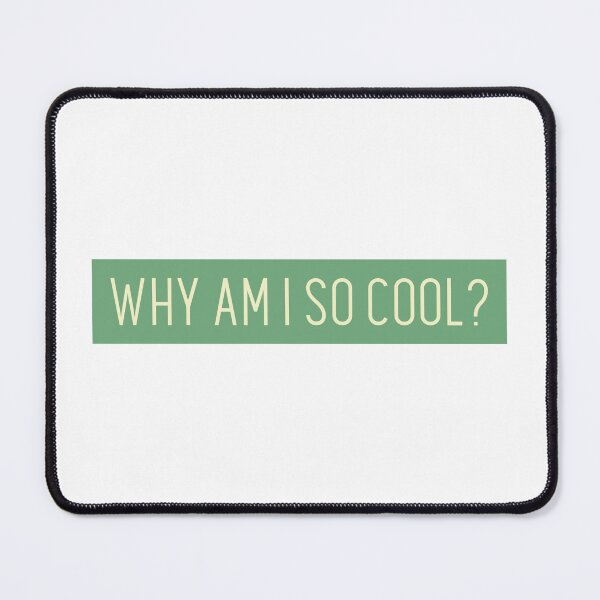 Item preview, WHY AM I SO COOL designed and sold by CreativeShirts2.