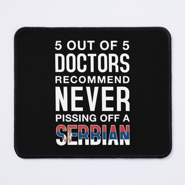 Item preview, 5 out of 5 Doctors Recommend Never Pissing Off A Serbian - Funny Serbian designed and sold by T-shirt For You.