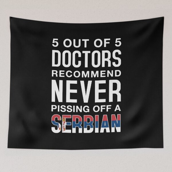 Item preview, 5 out of 5 Doctors Recommend Never Pissing Off A Serbian - Funny Serbian designed and sold by T-shirt For You.