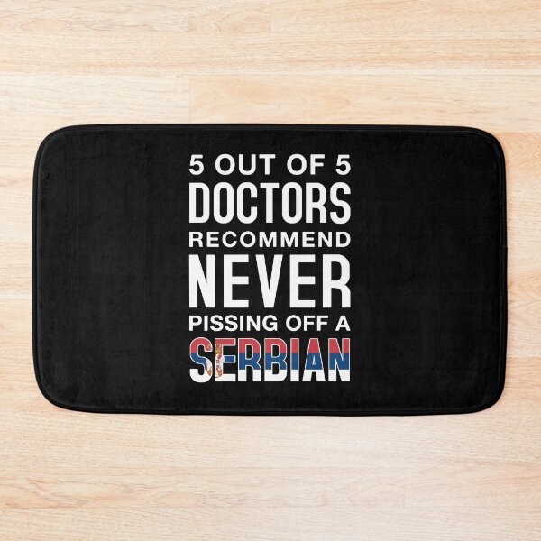 Item preview, 5 out of 5 Doctors Recommend Never Pissing Off A Serbian - Funny Serbian designed and sold by T-shirt For You.