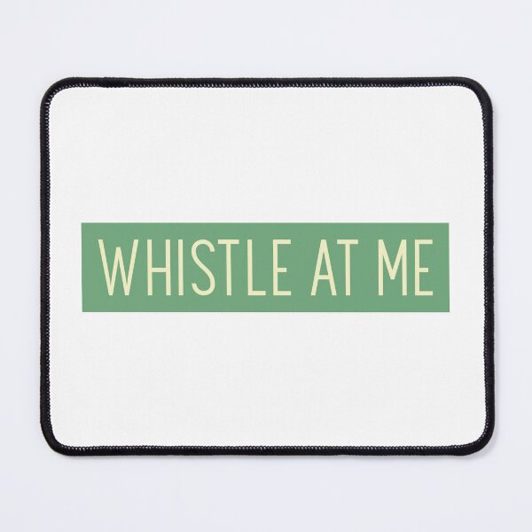 Item preview, WHISTLE AT ME designed and sold by CreativeShirts2.