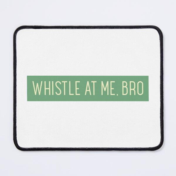 Item preview, WHISTLE AT ME, BRO designed and sold by CreativeShirts2.