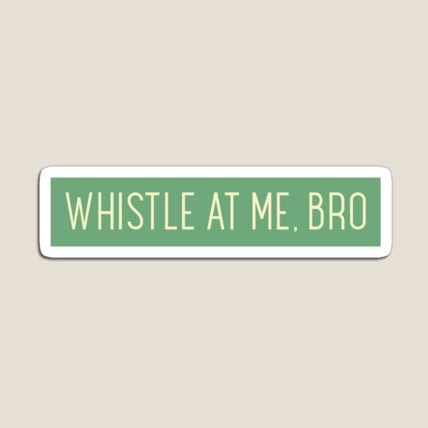 Item preview, WHISTLE AT ME, BRO designed and sold by CreativeShirts2.