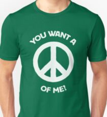 You want a PEACE of me? Unisex T-Shirt