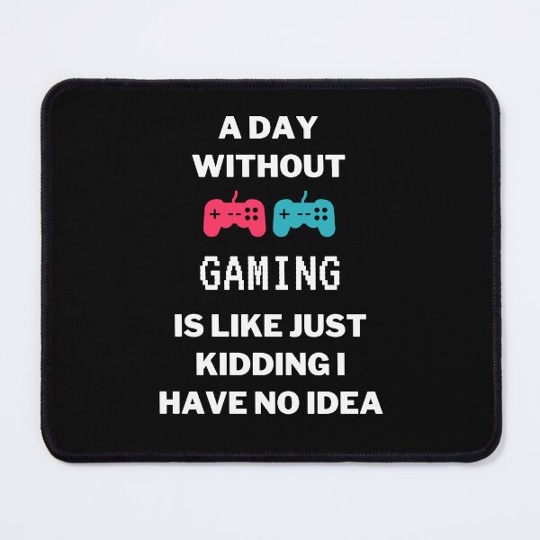 Item preview, a day without gaming is like just kidding i have no idea designed and sold by yusufdehbi.