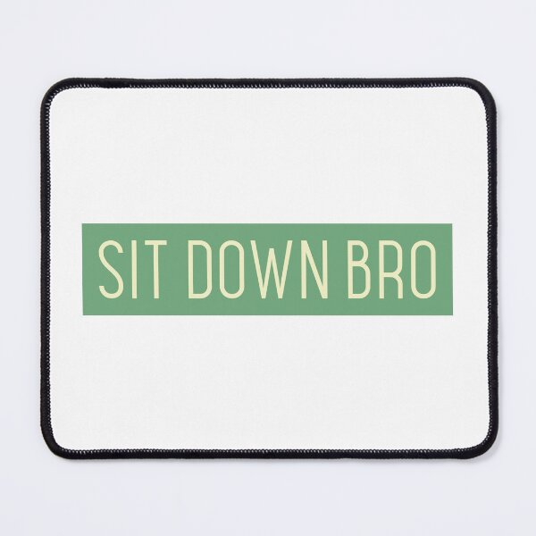 Item preview, SIT DOWN BRO designed and sold by CreativeShirts2.
