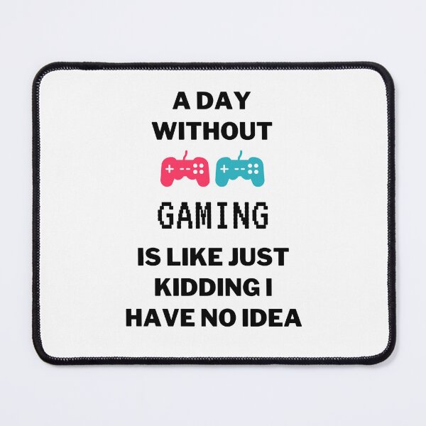 Item preview, a day without gaming is like just kidding i have no idea designed and sold by yusufdehbi.