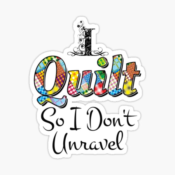 Item preview, I Quilt So I Don't Unravel designed and sold by Bafalo.
