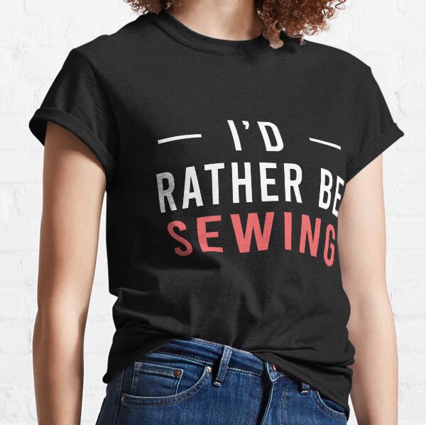 Item preview, I'd Rather Be Sewing Girl, Sewing Quote, Funny Sewing designed and sold by Aerial Addicts.