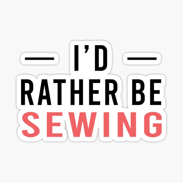 Item preview, I'd Rather Be Sewing Girl, Sewing Quote, Funny Sewing designed and sold by Aerial Addicts.