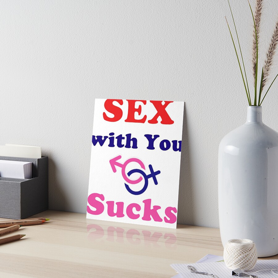 Sex with You Sucks sarcastic quotes funny sex family dogs human mom dad son sister brother grandmother grand father