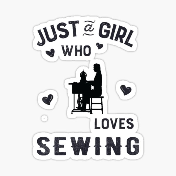 Item preview, Just A Girl Who Loves Sewing, Sewing Quote, Funny Sewing designed and sold by Aerial Addicts.