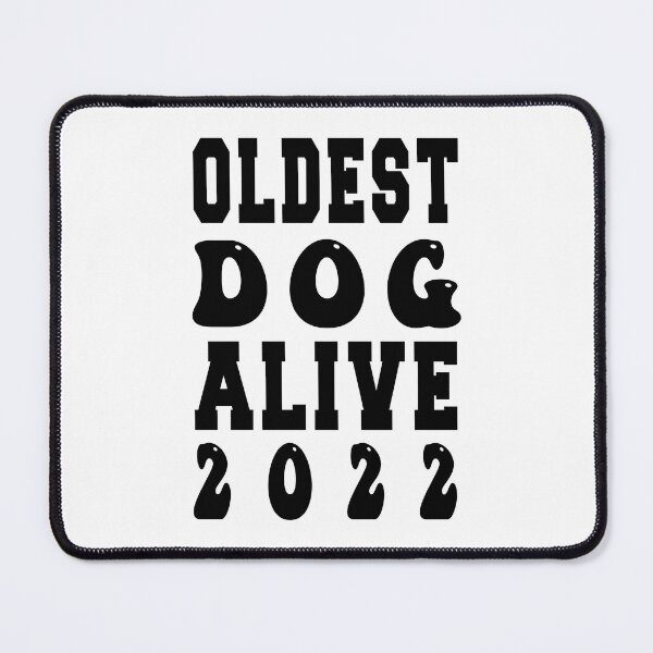 Item preview, Oldest dog alive 2022 designed and sold by bahdsgraphic.