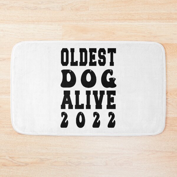 Item preview, Oldest dog alive 2022 designed and sold by bahdsgraphic.