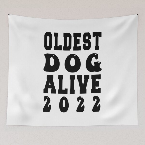 Item preview, Oldest dog alive 2022 designed and sold by bahdsgraphic.