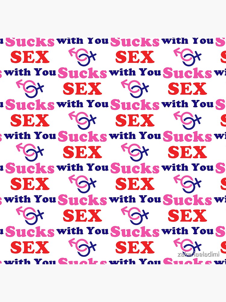 Sex with You Sucks sarcastic quotes funny sex family dogs ...