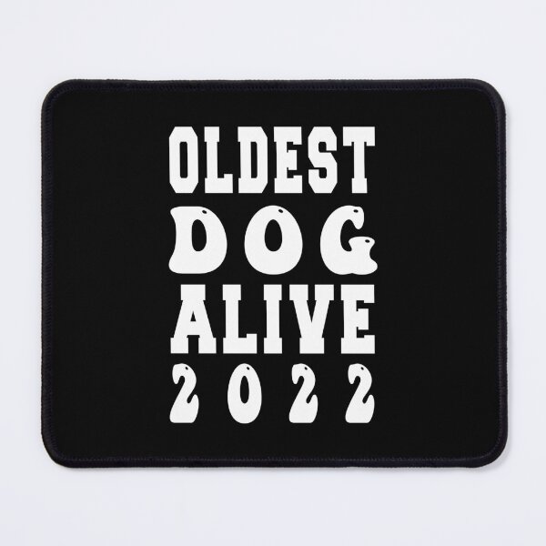 Item preview, Oldest dog alive 2022 designed and sold by bahdsgraphic.