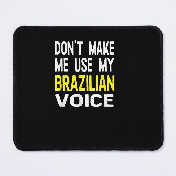 Item preview, Don't Make Me Use My Brazilian Voice designed and sold by DeannaMarks.