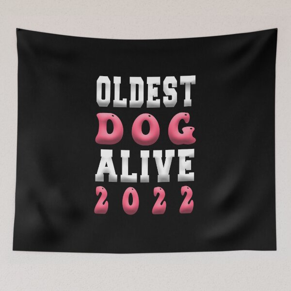 Item preview, Oldest dog alive 2022 designed and sold by bahdsgraphic.