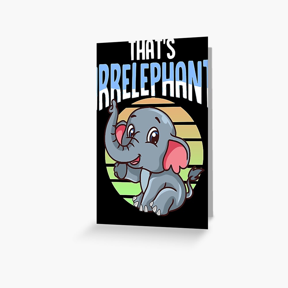 "Thats Irrelephant Cute & Funny Baby Elephant Pun " Greeting Card by