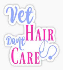 Vet Hair Don't Care Sticker