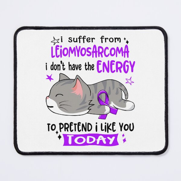 Item preview, Leiomyosarcoma Awareness, I Suffer From Leiomyosarcoma i don't have the ENERGY to Pretend i like you Today designed and sold by Tammyilaria.