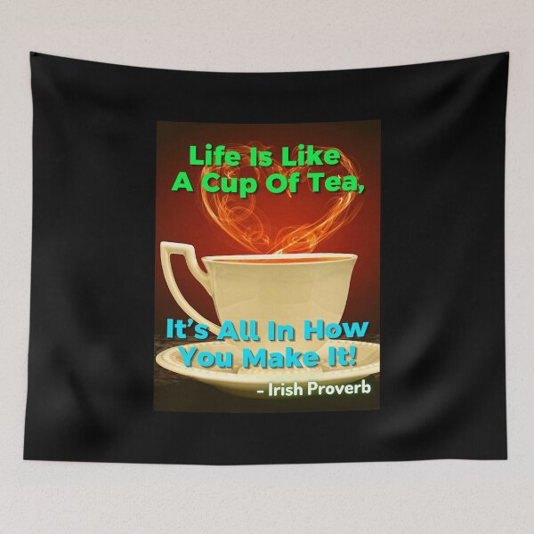 Item preview, Irish Proverb - Life Is Like A Cup Of Tea, It’s All In How You Make It!  designed and sold by IrishProverbs.