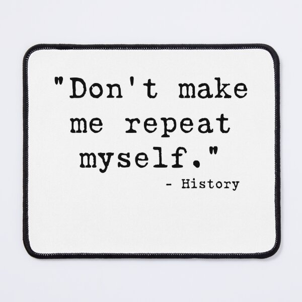 Item preview, Don't make me repeat myself - history designed and sold by RoguePixel.