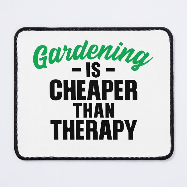 Item preview, Gardening is Cheaper Thank Therapy designed and sold by RoguePixel.