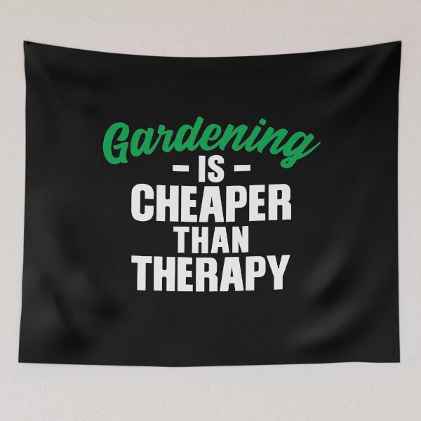 Item preview, Gardening is Cheaper Thank Therapy designed and sold by RoguePixel.