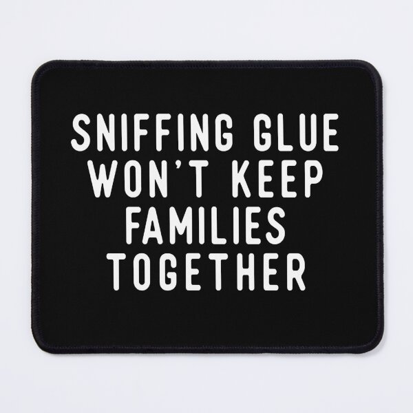 Item preview, Sniffing Glue Won't Keep Families Together designed and sold by AshleySTyler12.