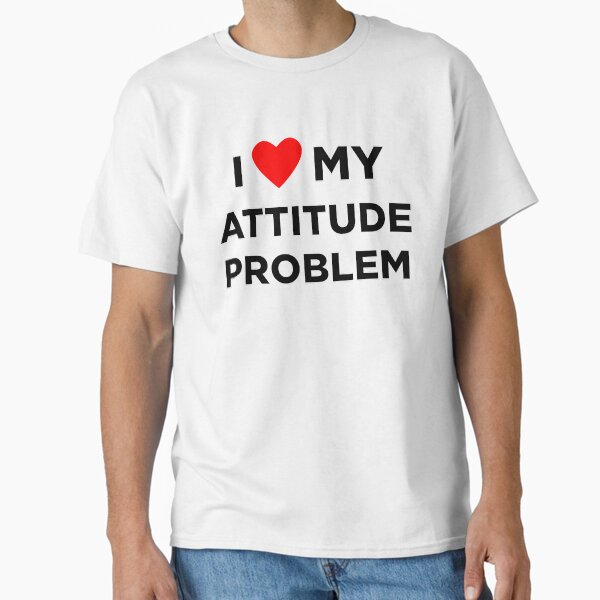 【IFYOUWANT】ATTITUDE NUMBER pigment T-shirt I Love My Attitude Problem T-Shirts for Sale | Redbubble