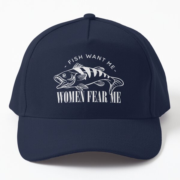 Women Want Me Fish Fear Me Funny Meme Inspired Design for Fisher and  Fisherman Gift Cap for Sale by TheMugsZone