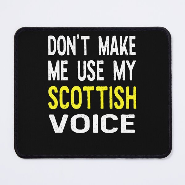 Item preview, Don't Make Me Use My Scottish Voice Scotland designed and sold by Luke Cantrell.