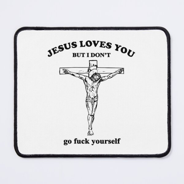 Item preview, Jesus Loves You But I Don't Fvck Yourself designed and sold by Lutz Lindner.